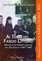 Ai tempi del fascio littorio. Immagini di una comunità siciliana nell'Era Fascista 1937-1943 edito da Youcanprint