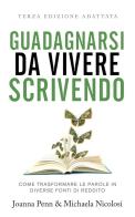 Guadagnarsi da vivere scrivendo. Come trasformare le parole in diverse fonti di reddito. Ediz. integrale di Joanna Penn, Michaela Nicolosi edito da Autopubblicato