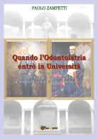 Quando l'odontoiatria entrò in Università. Vita e opere di Carlo Platschick e Ludovico Coulliaux, primi docenti di clinica odontoiatrica di Paolo Zampetti edito da Youcanprint