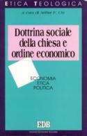 Dottrina sociale della Chiesa e ordine economico. Economia, etica, politica edito da EDB