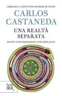 Una realtà separata. Nuove conversazioni con don Juan di Carlos Castaneda edito da Rizzoli