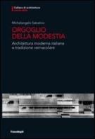 Orgoglio della modestia. Architettura moderna italiana e tradizione vernacolare di Michelangelo Sabatino edito da Franco Angeli