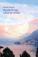 Incanto sul lago di Como di Debora Federico edito da Gruppo Albatros Il Filo