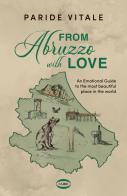 From Abruzzo with love. An emotional guide to the most beautiful place in the world di Paride Vitale edito da Cairo