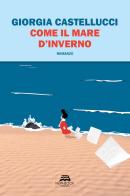 Come il mare d'inverno di Giorgia Castellucci edito da New-Book