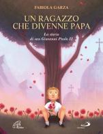 Un ragazzo che divenne papa. La storia di san Giovanni Paolo II. Ediz. illustrata di Fabiola Garza edito da Paoline Editoriale Libri