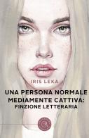 Una persona normale mediamente cattiva: finzione letteraria di Iris Leka edito da bookabook