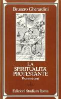 La spiritualità protestante. Peccatori santi di Brunero Gherardini edito da Studium