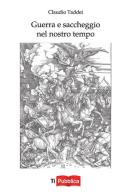 Guerra e saccheggio nel nostro tempo di Claudio Taddei edito da Lampi di Stampa
