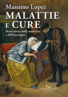 Malattie e cure. Breve storia della medicina e dell'oncologia di Massimo Lopez edito da Gangemi Editore
