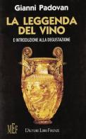 La leggenda del vino. Introduzione alla degustazione di Gianni Padovan edito da L'Autore Libri Firenze