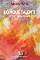 I cinque talenti ovvero della felicità di Cecilia Rovis edito da L'Autore Libri Firenze