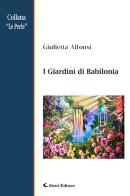 I giardini di Babilonia di Giulietta Alfonsi edito da Aletti