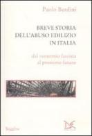 Breve storia dell'abuso edilizio in Italia dal ventennio fascista al prossimo futuro di Paolo Berdini edito da Donzelli