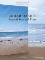 Gohar Dashti. Beyond seas and trees. Catalogo della mostra (Milano, 15 ottobre 2020-6 gennaio 2021). Ediz. italiana e inglese edito da Vanillaedizioni