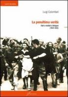 La penultima verità. Fatti e misfatti a Bologna (1943-1945) di Luigi Colombari edito da Giraldi Editore