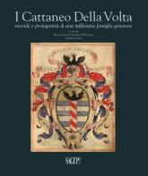 I Cattaneo Della Volta. Vicende e protagonisti di una millenaria famiglia genovese edito da SAGEP