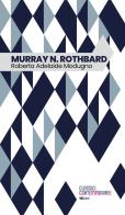 Murray N. Rothbard di Roberta Adelaide Modugno edito da IBL Libri