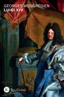 Luigi XIV di Georges Mongrédien edito da Res Gestae