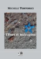 I fiori di borragine di Michele Tortorici edito da Anicia (Roma)