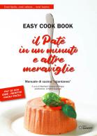 Il patè in un minuto e altre meraviglie. Easy cook book. Così facile, così veloce... così buono. Manuale di cucina «istantanea» di Manfredi Vinassa de Regny edito da Sandit Libri