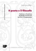 Il poeta e il filosofo. Fortuna e ricezione di Guido Cavalcanti tra Tre e Cinquecento di Francesca Pilan edito da Padova University Press
