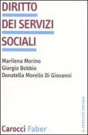Diritto dei servizi sociali di Marilena Morino, Giorgio Bobbio, Donatella Morello Di Giovanni edito da Carocci