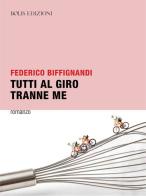 Tutti al Giro tranne me di Federico Biffignandi edito da Bolis
