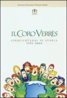 Il coro Verrès. Cinquant'anni di storia 1951-2001 di Francesca Tramontini, Fabrizio Thiébat edito da Le Château Edizioni