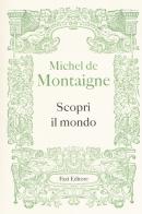 Scopri il mondo di Michel de Montaigne edito da Fazi