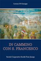 In cammino con S. Francesco di Lorenzo Di Giuseppe edito da Soc. Coop. Soc. Frate Jacopa