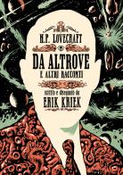 H.P. Lovecraft. Da altrove e altri racconti di Erik Kriek edito da Eris