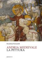 Andria medievale. La pittura di Rosalinda Romanelli edito da Quorum Edizioni