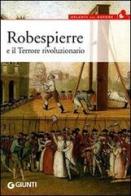 Robespierre e il Terrore rivoluzionario di Alberta Gnugnoli edito da Giunti Editore