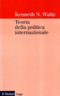 Teoria della politica internazionale di Kenneth N. Waltz edito da Il Mulino