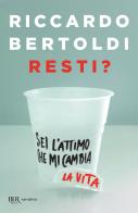 Resti? di Riccardo Bertoldi edito da Rizzoli