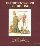 Rappresentazioni del destino. Immagini della vita e della morte dal XV al XIX secolo nella raccolta della stampe A. Bertarelli. Catalogo della mostra (Milano, 2001) edito da Mazzotta