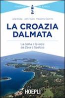 La Croazia dalmata. La costa e le isole da Zara a Spalato di Jane Cody, John Nash, Massimo Caimmi edito da Hoepli