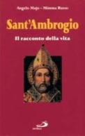 Sant'Ambrogio. Il racconto della vita di Angelo Majo, Mimma Russo edito da San Paolo Edizioni