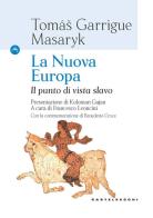 La nuova Europa. Il punto di vista slavo di Tomas Garrige Masaryk edito da Castelvecchi