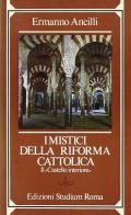 I mistici della riforma cattolica. «Il castello interiore» di Ermanno Ancilli edito da Studium