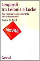 Leopardi tra Leibniz e Locke. Alla ricerca di un orientamento e di un fondamento di Bortolo Martinelli edito da Carocci