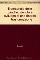Il personale delle banche: identità e sviluppo di una risorsa in trasformazione edito da Franco Angeli