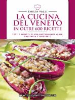 La cucina del Veneto in oltre 600 ricette di Emilia Valli edito da Newton Compton Editori