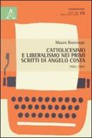 Cattolicesimo e liberalismo nei primi scritti di Angelo Costa (1942-1945) di Mauro Bontempi edito da Aracne