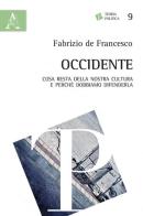 Occidente. Cosa resta della nostra cultura e perché dobbiamo difenderla di Fabrizio De Francesco edito da Aracne