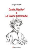 Dante Alighieri e la Divina Commedia di Sergio Cirelli edito da Aletti