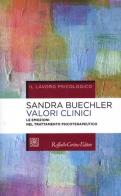 Valori clinici. Le emozioni nel trattamento psicoterapeutico di Sandra Buechler edito da Raffaello Cortina Editore