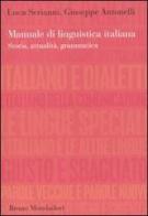 Manuale di linguistica italiana. Storia, attualità, grammatica di Luca Serianni, Giuseppe Antonelli edito da Mondadori Bruno