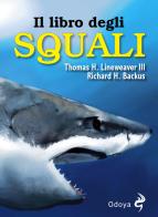 Il libro degli squali di Thomas H. Lineaweaver III, Richard H. Backus edito da Odoya